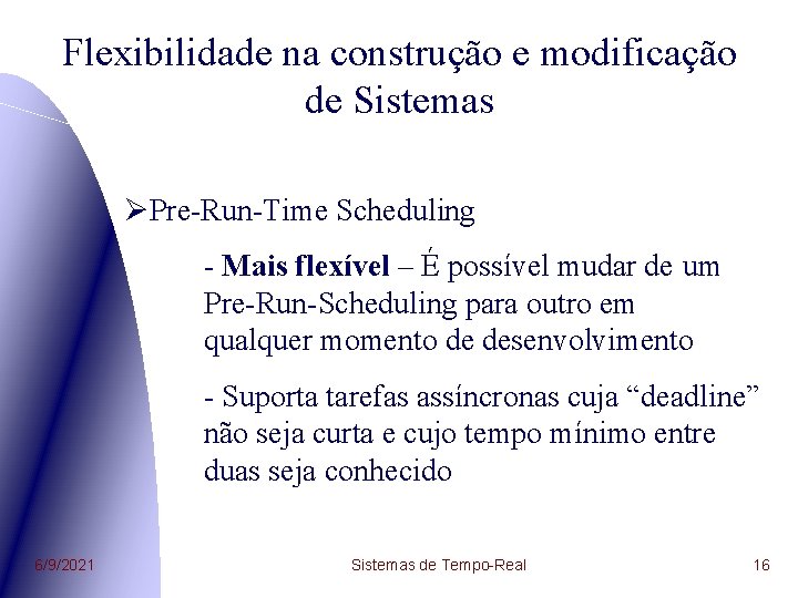 Flexibilidade na construção e modificação de Sistemas ØPre-Run-Time Scheduling - Mais flexível – É