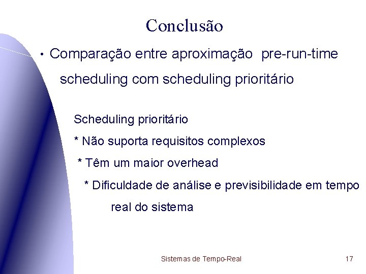 Conclusão • Comparação entre aproximação pre-run-time scheduling com scheduling prioritário Scheduling prioritário * Não