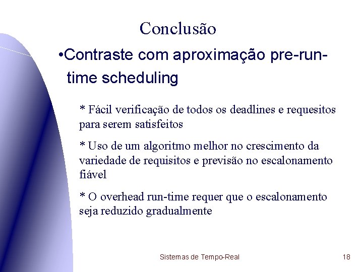 Conclusão • Contraste com aproximação pre-runtime scheduling * Fácil verificação de todos os deadlines