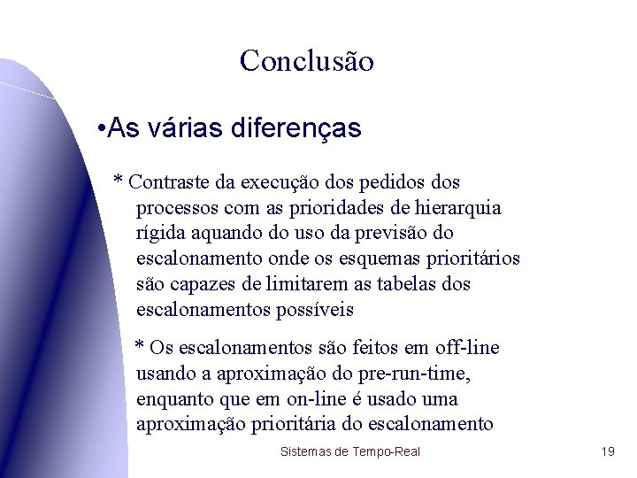 Conclusão • As várias diferenças * Contraste da execução dos pedidos processos com as