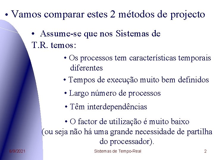  • Vamos comparar estes 2 métodos de projecto • Assume-se que nos Sistemas