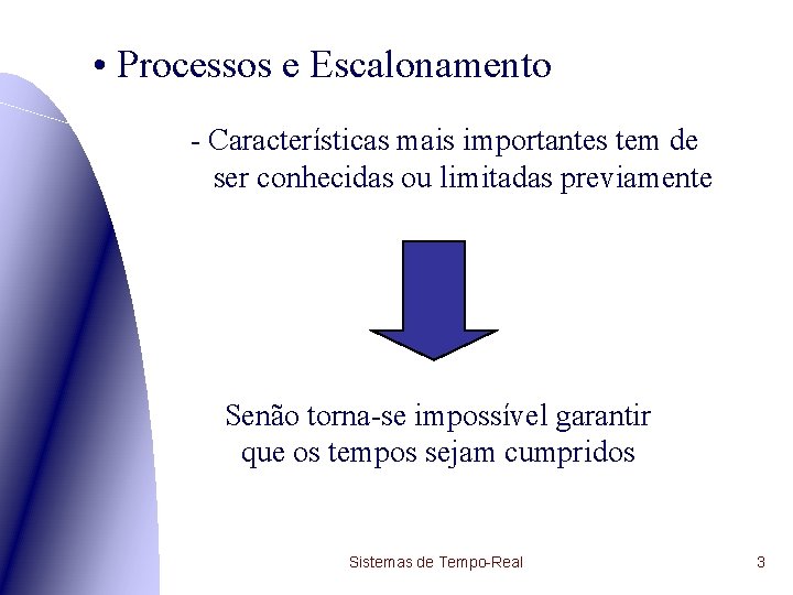  • Processos e Escalonamento - Características mais importantes tem de ser conhecidas ou