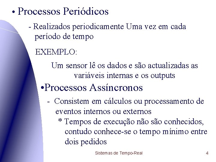  • Processos Periódicos - Realizados periodicamente Uma vez em cada período de tempo