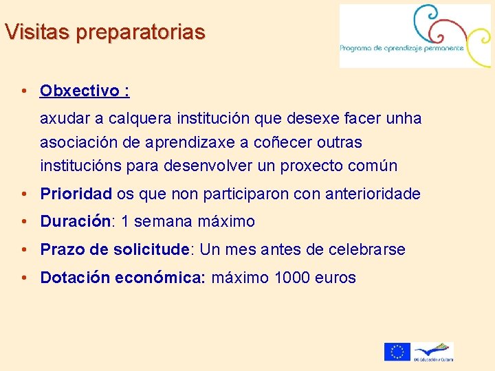 Visitas preparatorias • Obxectivo : axudar a calquera institución que desexe facer unha asociación