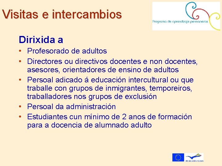 Visitas e intercambios Dirixida a • Profesorado de adultos • Directores ou directivos docentes