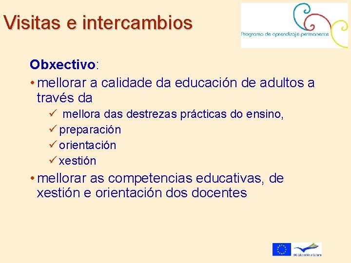 Visitas e intercambios Obxectivo: • mellorar a calidade da educación de adultos a través