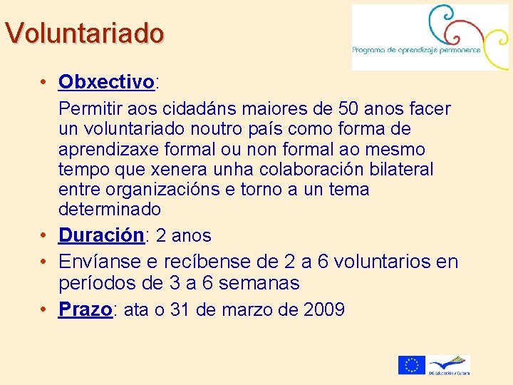 Voluntariado • Obxectivo: Permitir aos cidadáns maiores de 50 anos facer un voluntariado noutro