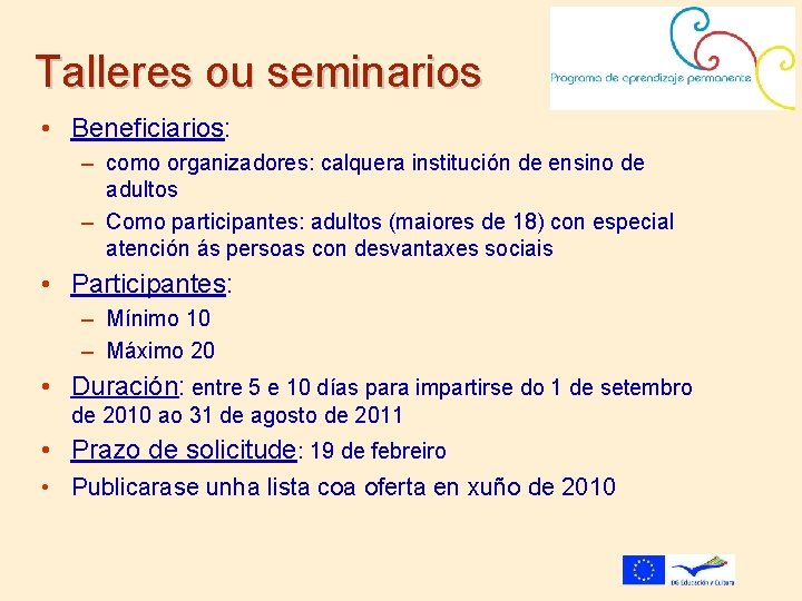 Talleres ou seminarios • Beneficiarios: – como organizadores: calquera institución de ensino de adultos