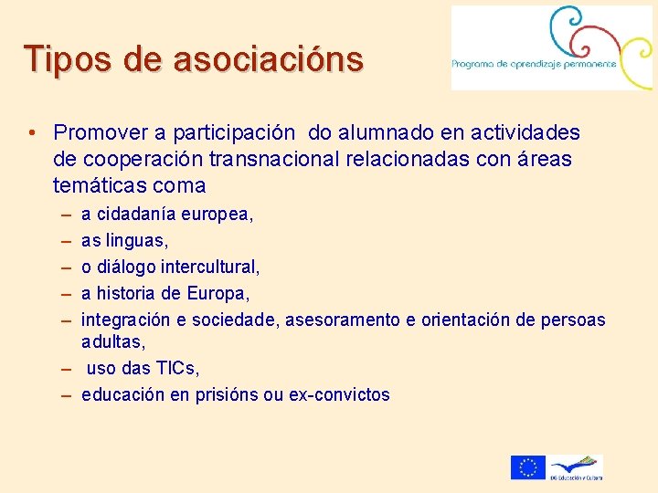 Tipos de asociacións • Promover a participación do alumnado en actividades de cooperación transnacional