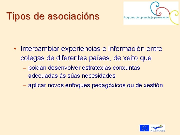 Tipos de asociacións • Intercambiar experiencias e información entre colegas de diferentes países, de