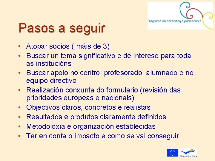 Pasos a seguir • Atopar socios ( máis de 3) • Buscar un tema