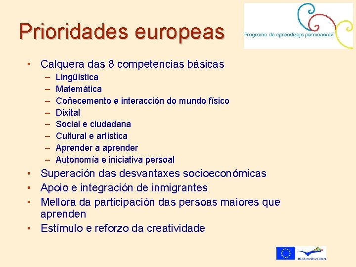 Prioridades europeas • Calquera das 8 competencias básicas – – – – Lingüística Matemática