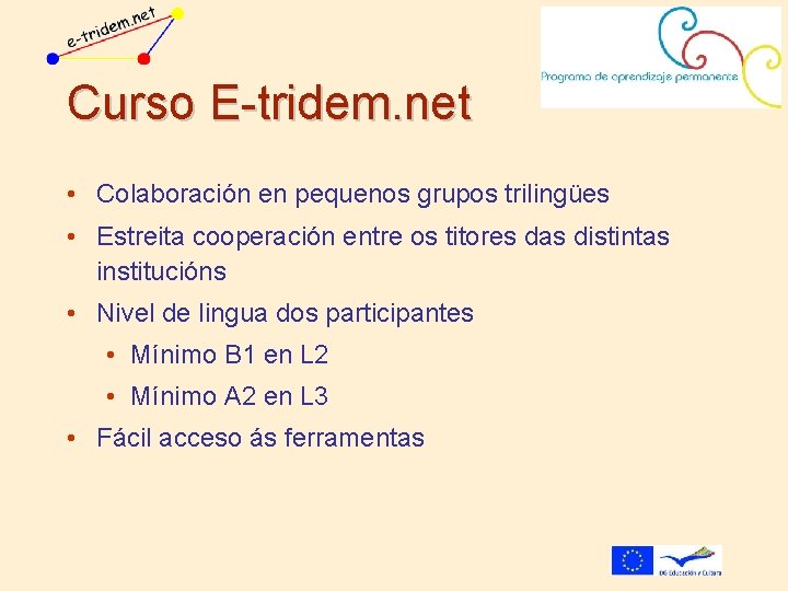 Curso E-tridem. net • Colaboración en pequenos grupos trilingües • Estreita cooperación entre os