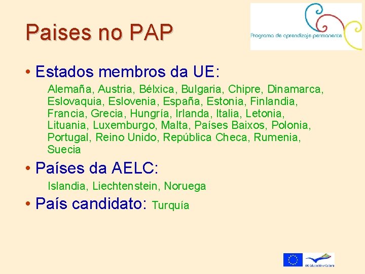 Paises no PAP • Estados membros da UE: Alemaña, Austria, Bélxica, Bulgaria, Chipre, Dinamarca,