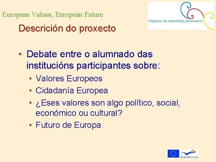 European Values, European Future Descrición do proxecto • Debate entre o alumnado das institucións