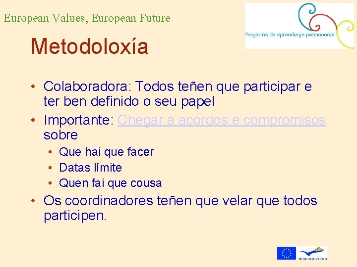 European Values, European Future Metodoloxía • Colaboradora: Todos teñen que participar e ter ben