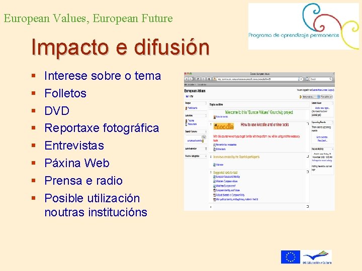 European Values, European Future Impacto e difusión Interese sobre o tema Folletos DVD Reportaxe