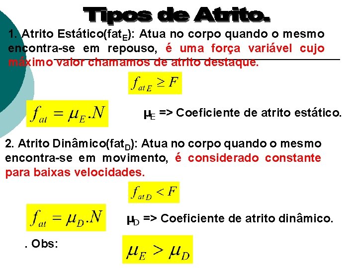 1. Atrito Estático(fat. E): Atua no corpo quando o mesmo encontra-se em repouso, é