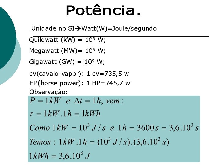 . Unidade no SI Watt(W)=Joule/segundo Quilowatt (k. W) = 103 W; Megawatt (MW)= 106