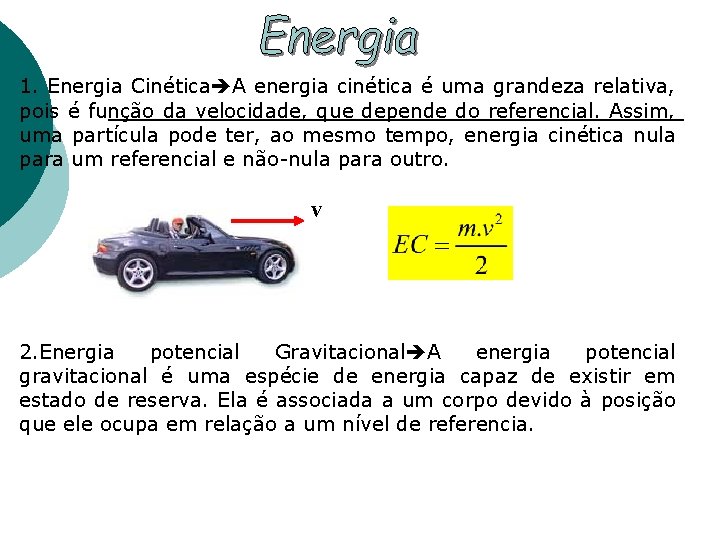 1. Energia Cinética A energia cinética é uma grandeza relativa, pois é função da