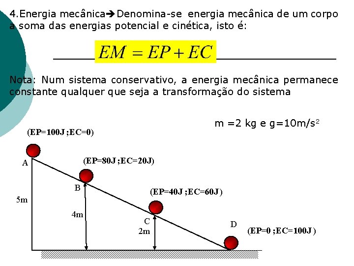 4. Energia mecânica Denomina-se energia mecânica de um corpo a soma das energias potencial