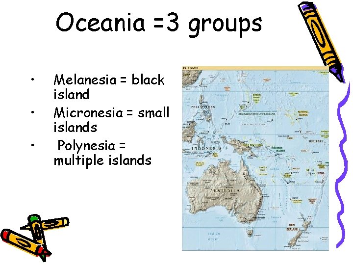 Oceania =3 groups • • • Melanesia = black island Micronesia = small islands
