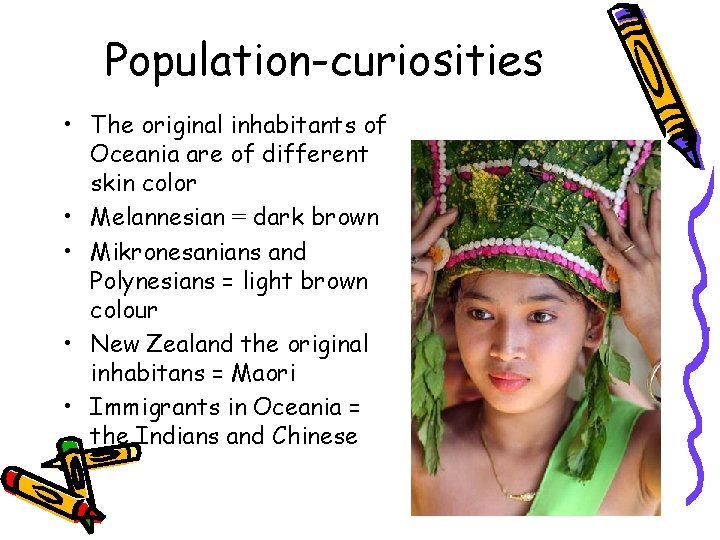Population-curiosities • The original inhabitants of Oceania are of different skin color • Melannesian