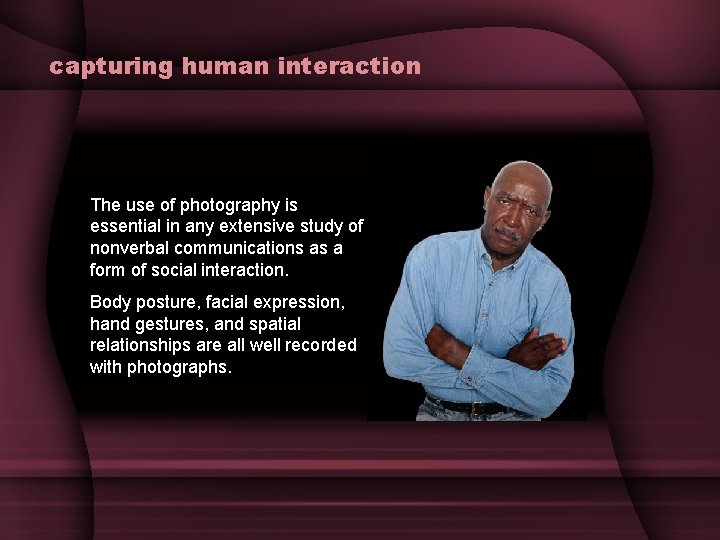 capturing human interaction The use of photography is essential in any extensive study of