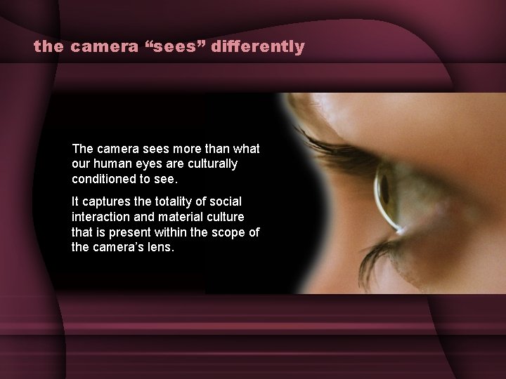 the camera “sees” differently The camera sees more than what our human eyes are