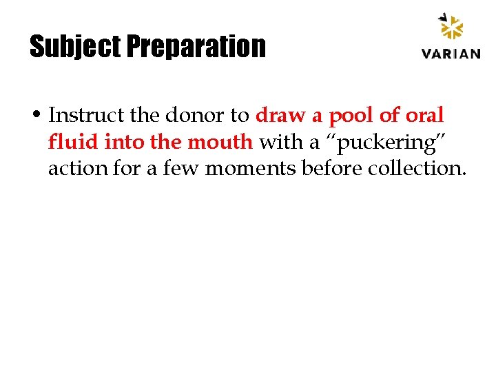 Subject Preparation • Instruct the donor to draw a pool of oral fluid into