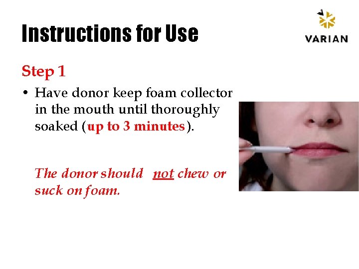 Instructions for Use Step 1 • Have donor keep foam collector in the mouth