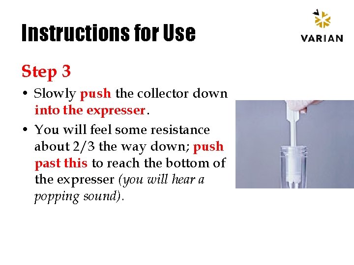 Instructions for Use Step 3 • Slowly push the collector down into the expresser.