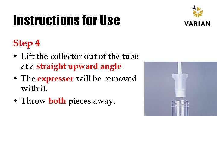 Instructions for Use Step 4 • Lift the collector out of the tube at