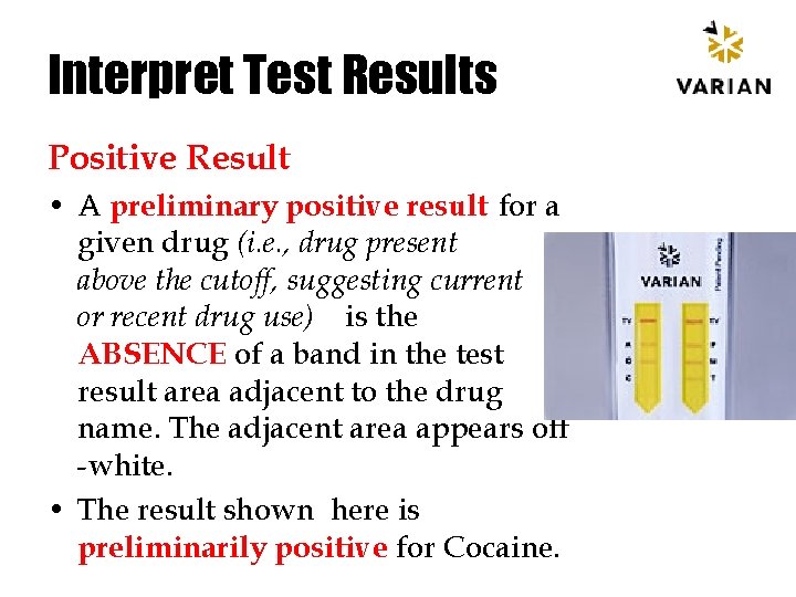 Interpret Test Results Positive Result • A preliminary positive result for a given drug