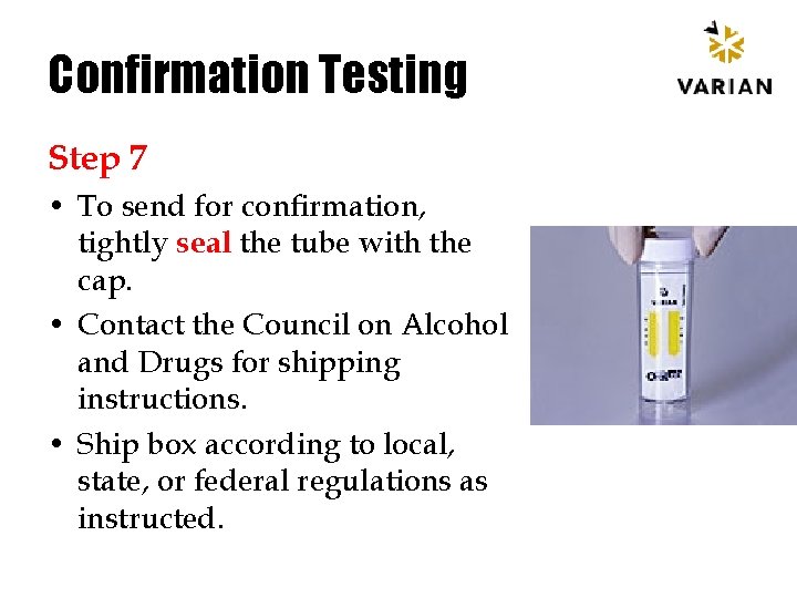 Confirmation Testing Step 7 • To send for confirmation, tightly seal the tube with