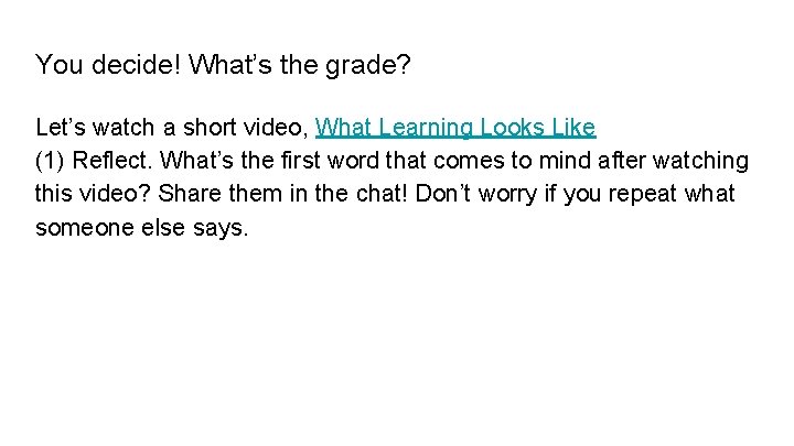 You decide! What’s the grade? Let’s watch a short video, What Learning Looks Like