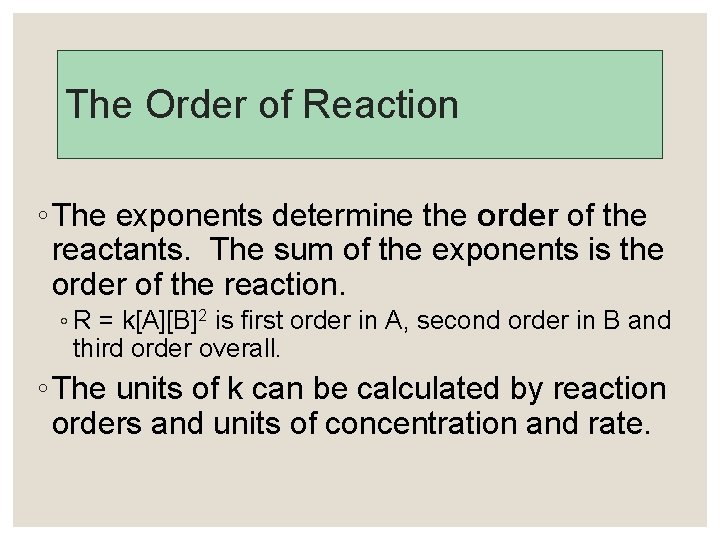 The Order of Reaction ◦ The exponents determine the order of the reactants. The