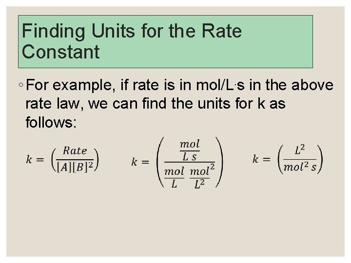 Finding Units for the Rate Constant ◦ For example, if rate is in mol/L.