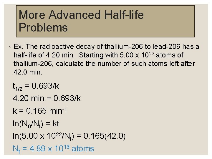 More Advanced Half-life Problems ◦ Ex. The radioactive decay of thallium-206 to lead-206 has