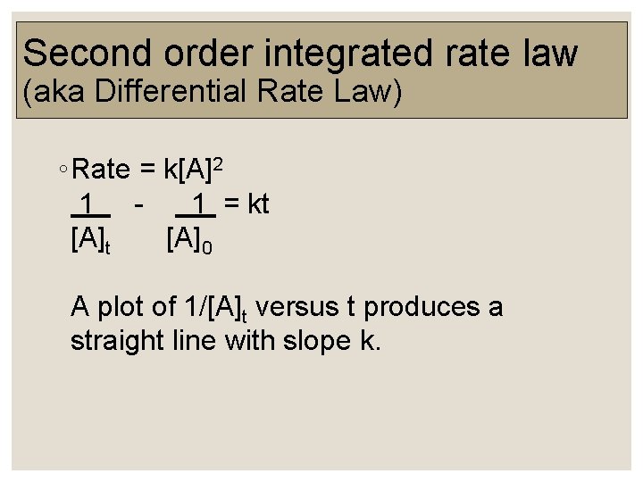Second order integrated rate law (aka Differential Rate Law) ◦ Rate = k[A]2 1