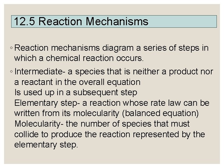 12. 5 Reaction Mechanisms ◦ Reaction mechanisms diagram a series of steps in which
