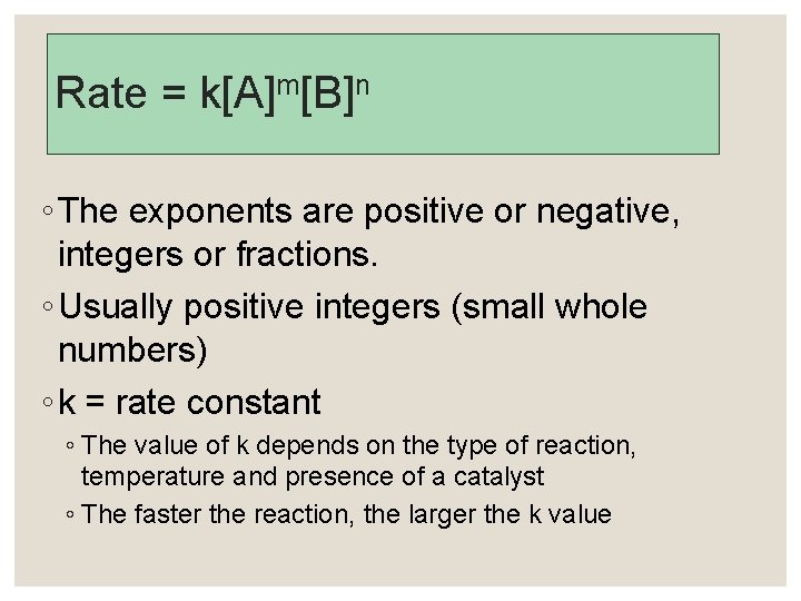 Rate = k[A]m[B]n ◦ The exponents are positive or negative, integers or fractions. ◦