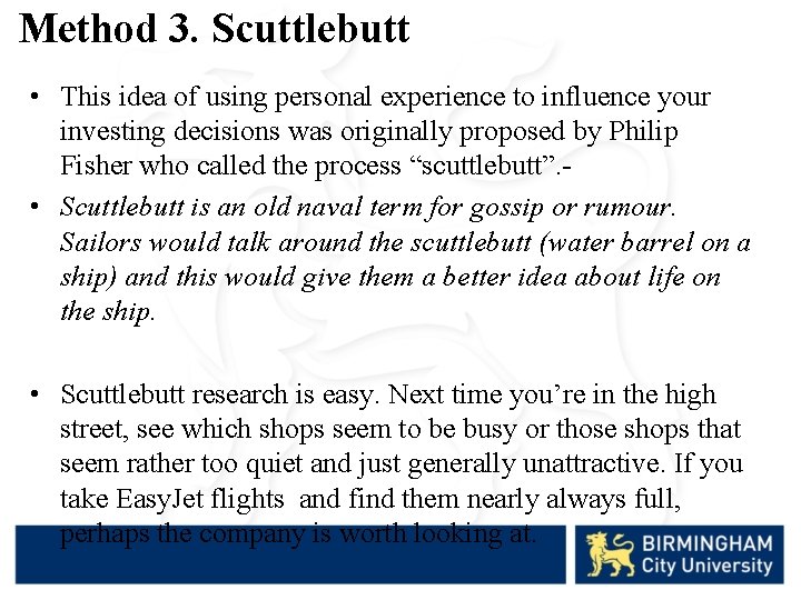 Method 3. Scuttlebutt • This idea of using personal experience to influence your investing