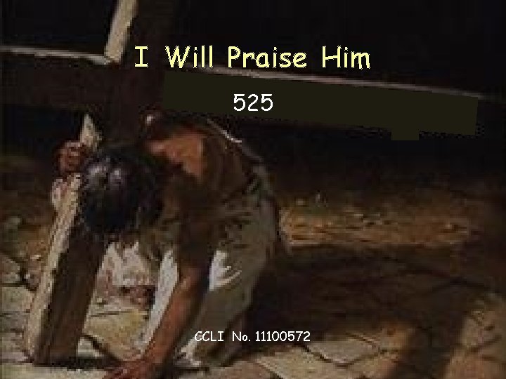 I Will Praise Him 525 CCLI No. 11100572 