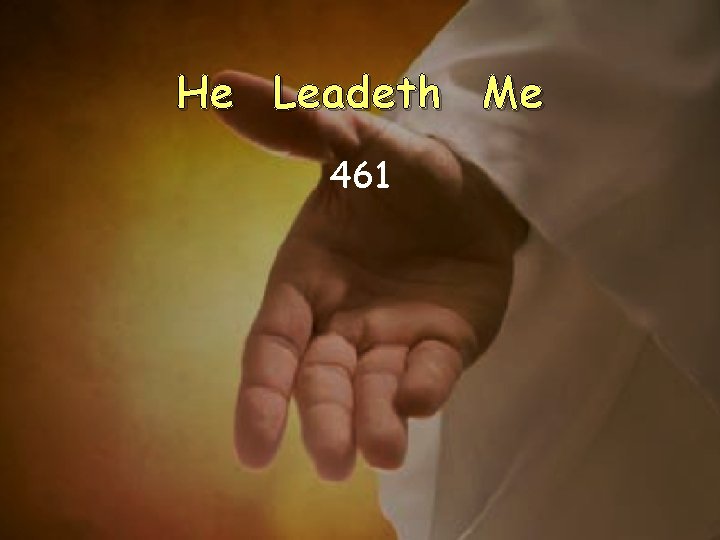 He Leadeth Me 461 