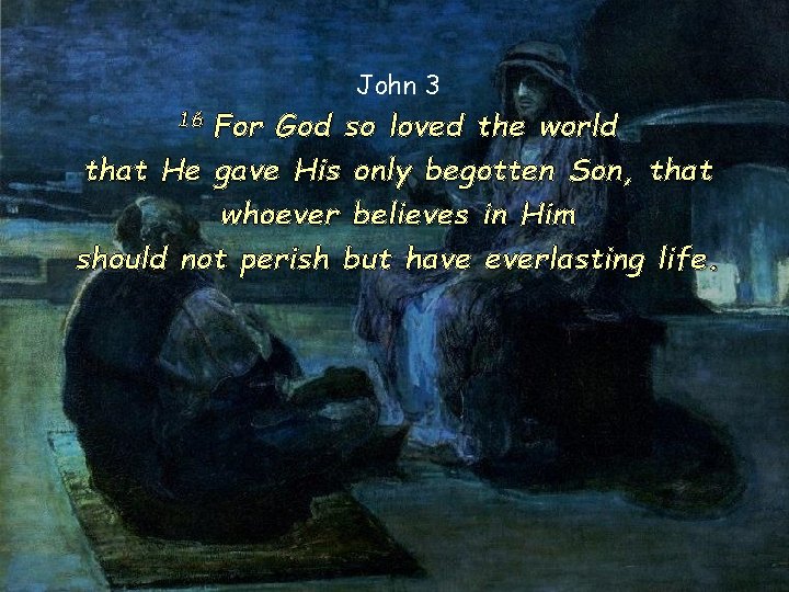 John 3 For God so loved the world that He gave His only begotten