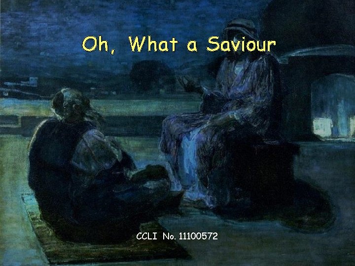 Oh, What a Saviour CCLI No. 11100572 