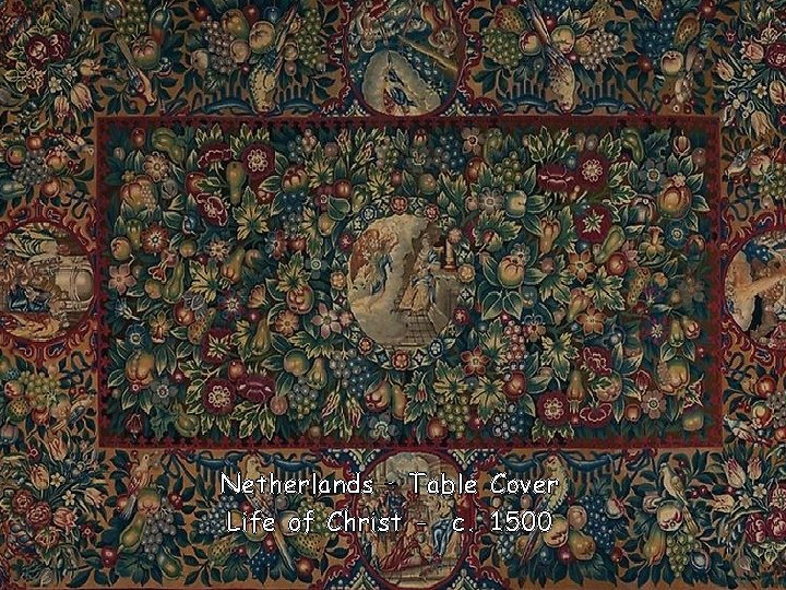 Netherlands – Table Cover Life of Christ - c. 1500 