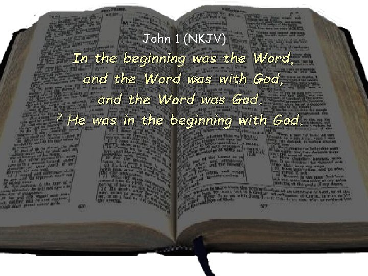 John 1 (NKJV) In the beginning was the Word, and the Word was with