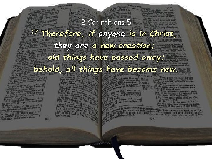 2 Corinthians 5 Therefore, if anyone is in Christ, they are a new creation;